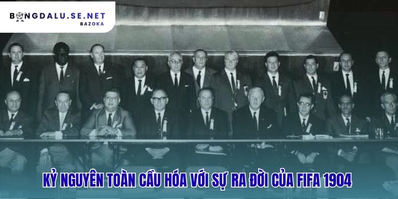 FIFA 1904 thúc đẩy lịch sử hình thành và phát triển của bóng đá thế giới